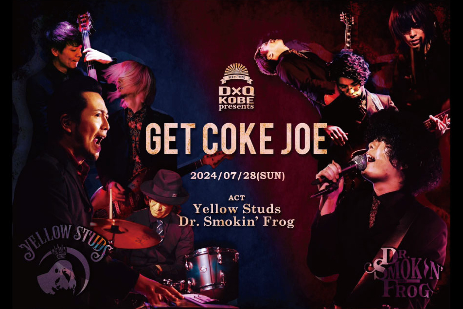 2024.07.28(日) Yellow Studs ＆ D×Q presents「GET COKE JOE vol.1」